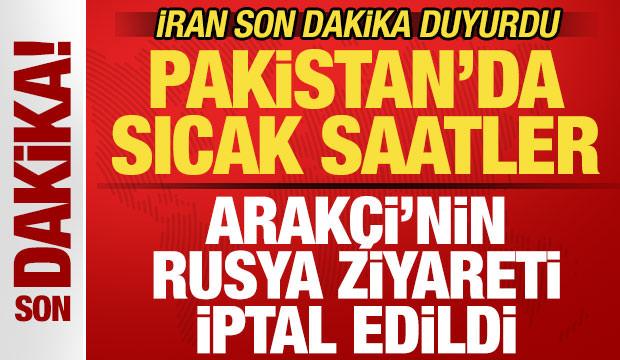 İran son dakika duyurdu! Pakistan'da sıcak saatler! Arak&ccedil;i'nin Rusya ziyareti iptal edildi