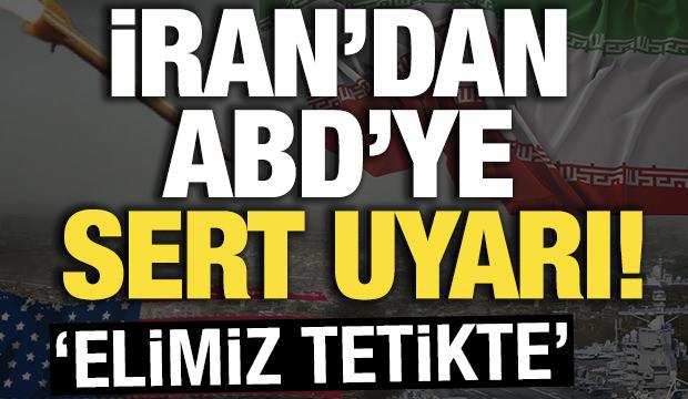 İran'dan ABD'ye sert uyarı! 'Elimiz tetikte'