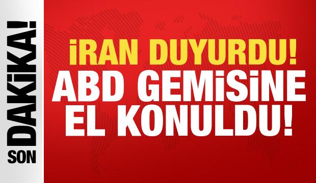 İran'dan son dakika a&ccedil;ıklaması: ABD ordusuna ait gemiye el konuldu!