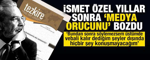 İsmet &Ouml;zel yıllar sonra 'medya orucunu' bozdu: '&Ccedil;&ouml;z&uuml;m Batı'yı taklit etmekte değil'