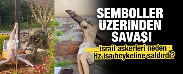 İsrail askerleri neden Hz.İsa heykeline saldırdı?