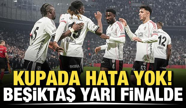 Kupada hata yok! Beşiktaş yarı finalde