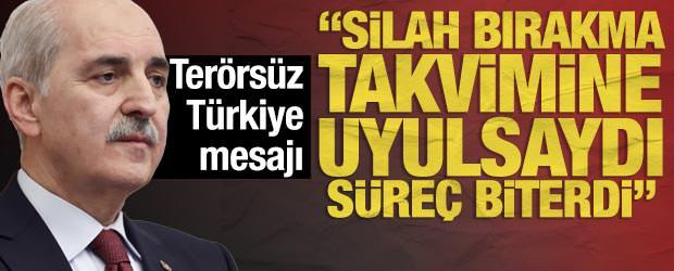 Kurtulmuş'tan Ter&ouml;rs&uuml;z T&uuml;rkiye mesajı: Silah bırakma takvimine uyulsaydı s&uuml;re&ccedil; biterdi