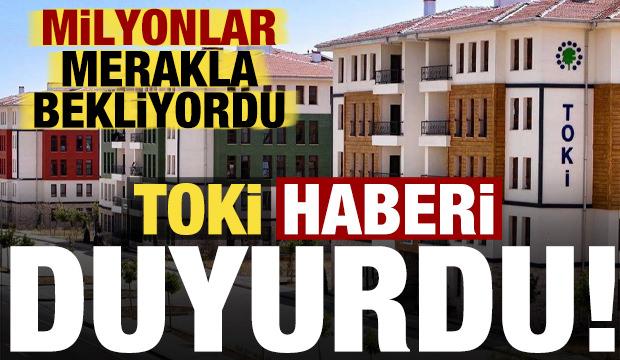 Son dakika: TOKİ kuraları ne zaman? Milyonlar merakla bekliyordu, TOKİ haberi duyurdu...
