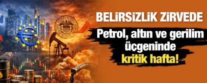 Petrol, altın ve gerilim &uuml;&ccedil;geninde kritik hafta! 'Belirsizlik zirvede' 