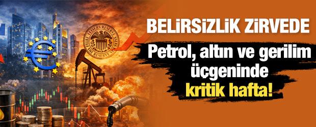Petrol, altın ve gerilim &uuml;&ccedil;geninde kritik hafta! 'Belirsizlik zirvede' 