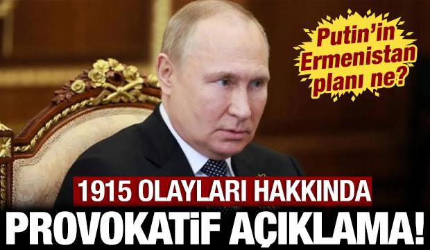 Putin'in Ermenistan planı ne? 1915 olayları hakkında al&ccedil;ak ve provokatif a&ccedil;ıklama!