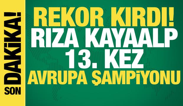 Rekor kırdı! Rıza Kayaalp 13. kez Avrupa Şampiyonu