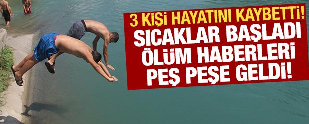 Sıcaklar başladı, &ouml;l&uuml;m haberleri geldi: Adana'da 3 kişi hayatını kaybetti!