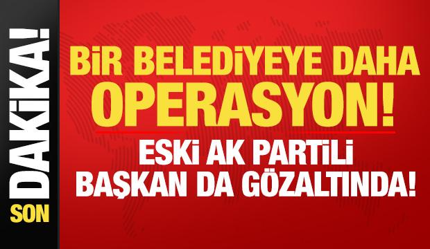 Son dakika: Bir belediyeye daha operasyon! Eski AK Partili başkan da g&ouml;zaltına alındı...