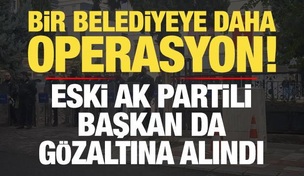 Son dakika: Bir belediyeye daha operasyon! Eski AK Partili başkan da g&ouml;zaltına alındı...