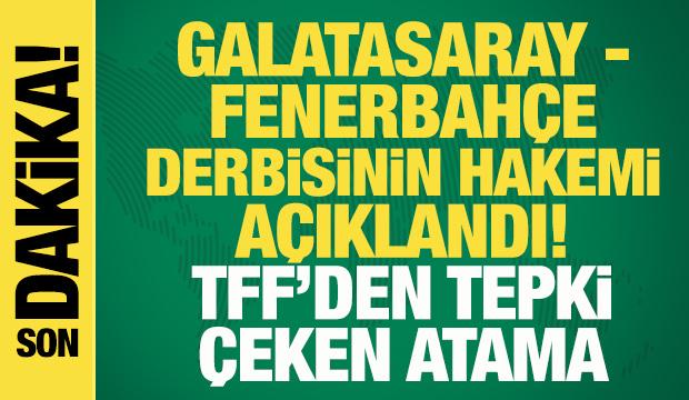 Son dakika: Galatasaray - Fenerbah&ccedil;e ma&ccedil;ının hakemi a&ccedil;ıklandı! TFF'ye tepkiler b&uuml;y&uuml;k