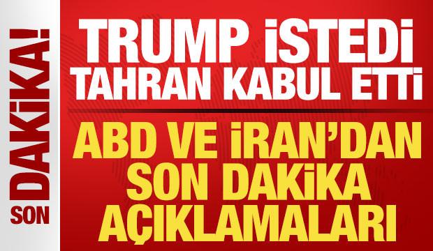 Son dakika: Trump istedi, Tahran kabul etti! ABD ve İran'dan son dakika a&ccedil;ıklamalar
