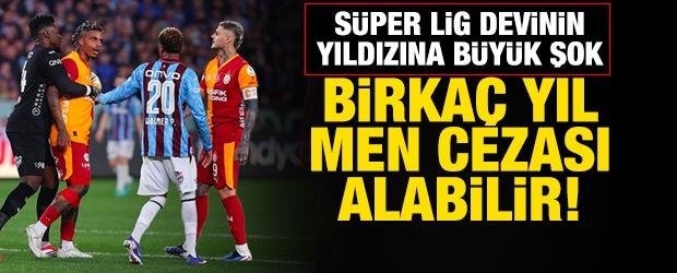 S&uuml;per Lig devinin yıldızına b&uuml;y&uuml;k şok! Birka&ccedil; yıl men cezası alabilir