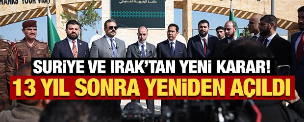Suriye ve Irak'tan yeni karar! 13 yıl sonra yeniden a&ccedil;ıldı