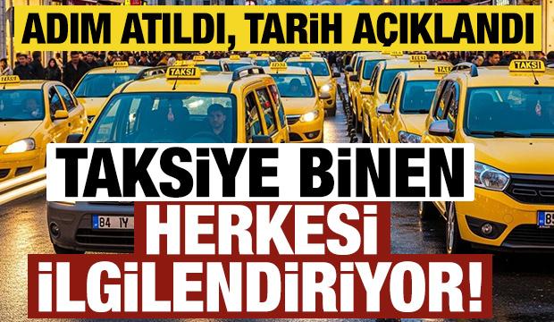 Taksiye binen herkesi ilgilendiriyor! Adım atıldı, tarih a&ccedil;ıklandı