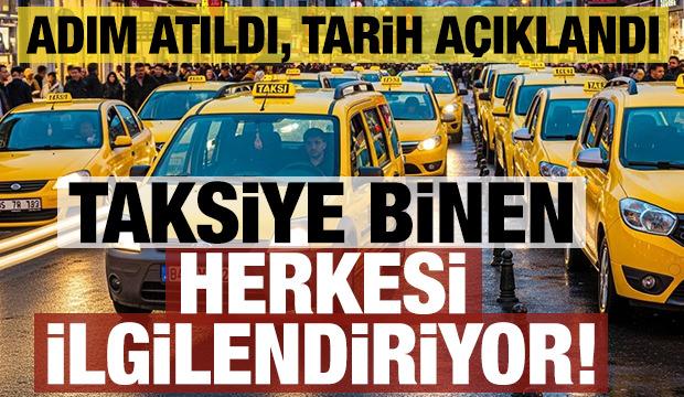 Taksiye binen herkesi ilgilendiriyor! Adım atıldı, tarih a&ccedil;ıklandı