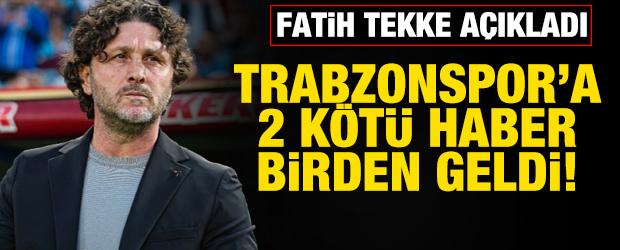 Trabzonspor'a 2 k&ouml;t&uuml; haber birden! Fatih Tekke a&ccedil;ıkladı