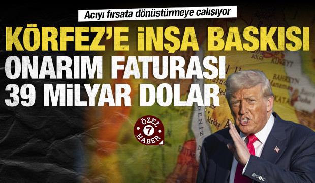 Trump y&ouml;netiminden K&ouml;rfez'e yeniden inşa baskısı: 39 milyar dolarlık pazarlık masada