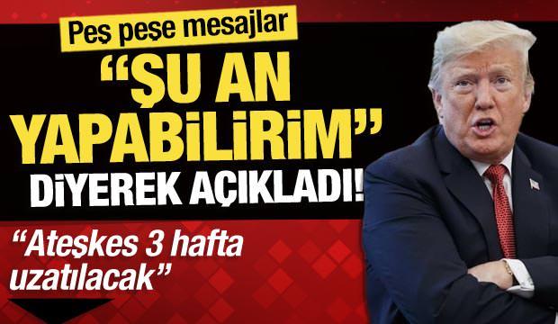 Trump'tan mesajlar! 'Şu an yapabilirim' diyerek a&ccedil;ıkladı: 'Ateşkes 3 hafta uzatılacak'