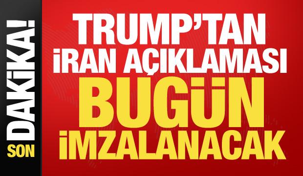 Trump'tan son dakika İran a&ccedil;ıklaması: Anlaşma bug&uuml;n imzalanacak