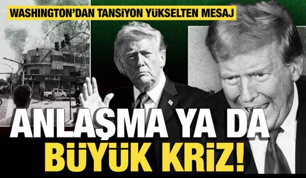 Washington&rsquo;dan tansiyon y&uuml;kselten mesaj: Anlaşma ya da b&uuml;y&uuml;k kriz!