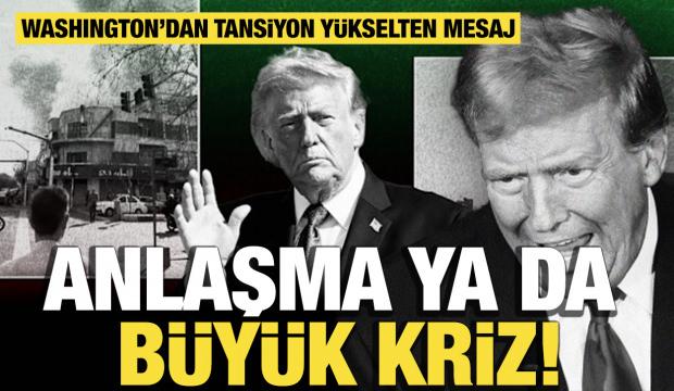 Washington&rsquo;dan tansiyon y&uuml;kselten mesaj: Anlaşma ya da b&uuml;y&uuml;k kriz!