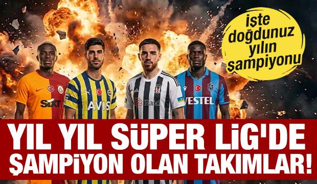 Yıl yıl S&uuml;per Lig'de şampiyon olan takımlar! İşte doğdun yılın şampiyonu