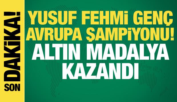 Yusuf Fehmi Gen&ccedil; Avrupa Şampiyonu!
