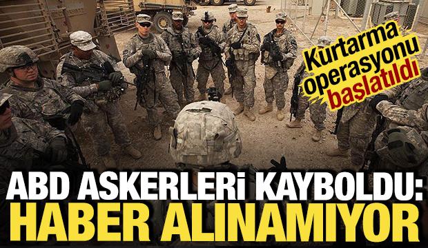 ABD askerleri kayboldu: Haber alınamıyor