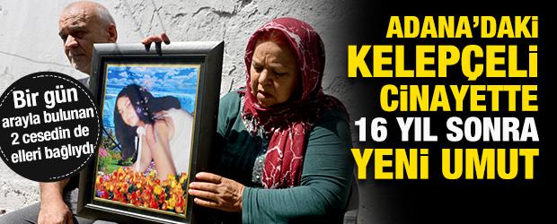 Adana'da kelep&ccedil;eli cinayet: 16 yılık dosyada yeni umut 