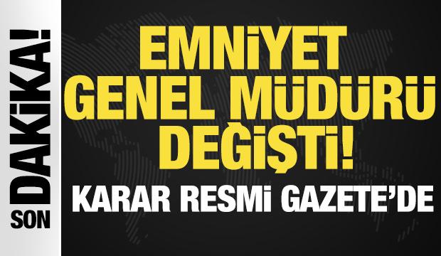 Atama kararları Resmi Gazete'de: Emniyet Genel M&uuml;d&uuml;r&uuml; değişti