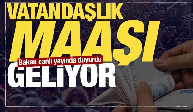 Bakan G&ouml;ktaş a&ccedil;ıkladı: Vatandaşlık maaşı geliyor