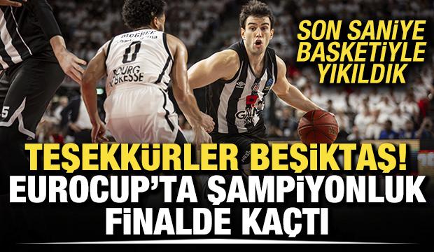 Beşiktaş finalde yıkıldı! EuroCup şampiyonluğu ka&ccedil;tı