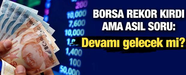 Borsa rekor kırdı ama asıl soru: Devamı gelecek mi?