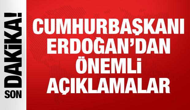 Cumhurbaşkanı Erdoğan'dan &ouml;nemli a&ccedil;ıklamalar
