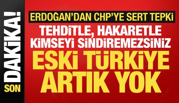Cumhurbaşkanı Erdoğan'dan CHP'ye sert tepki: Tehditle sindiremezsiniz, eski T&uuml;rkiye yok!