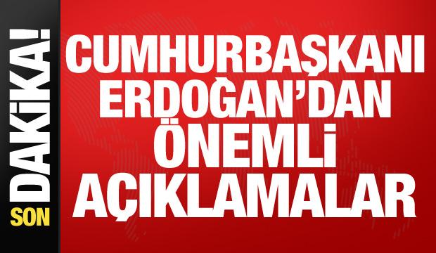 Cumhurbaşkanı Erdoğan'dan &ouml;nemli a&ccedil;ıklamalar