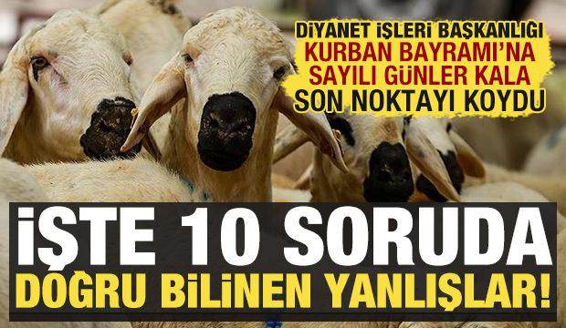Diyanet a&ccedil;ıkladı: 10 soruda kurban ibadetiyle ilgili doğru bilinen yanlışlar