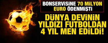 D&uuml;nya devinin bonservisine 70 milyon euro &ouml;dediği yıldız oyuncuya 4 yıl men cezası verildi