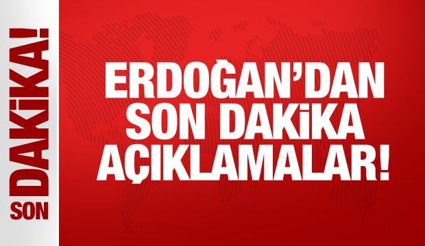 Erdoğan'dan son dakika a&ccedil;ıklamalar