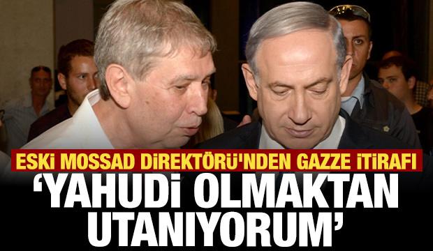 Eski Mossad Direkt&ouml;r&uuml;'nden Gazze itirafı: ''Yahudi olmaktan utanıyorum''