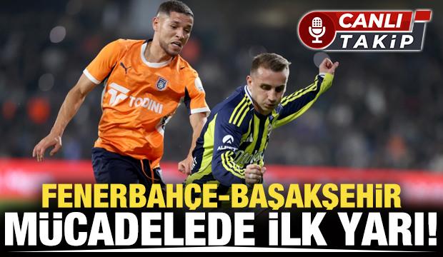 Fenerbah&ccedil;e-Başakşehir! Ma&ccedil; başladı│CANLI