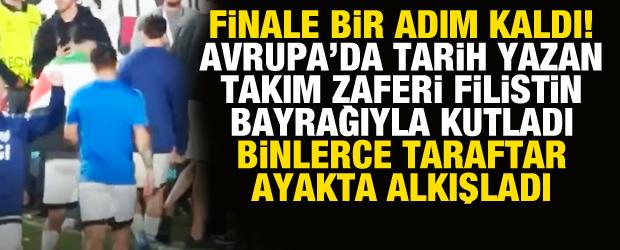 Finale bir adım kaldı! Avrupa'da tarih yazan takım zaferi Filistin bayrağıyla kutladı