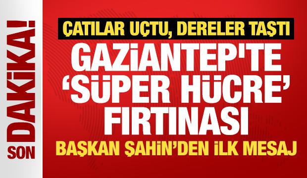 Gaziantep'te "s&uuml;per h&uuml;cre" fırtınası... &Ccedil;atılar u&ccedil;tu, dereler taştı