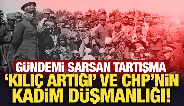 G&uuml;ndemi sarsan tartışma 'Kılı&ccedil; artığı' ve CHP&rsquo;nin kadim d&uuml;şmanlığı!