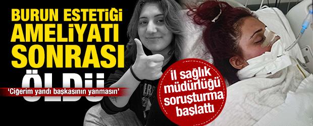 Hatice burun estetiği ameliyatı sonrası hayatını kaybetti! Aileden vahim iddia