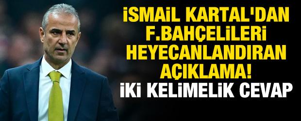 İsmail Kartal'dan Fenerbah&ccedil;elileri heyecanlandıran a&ccedil;ıklama! İki kelimelik cevap