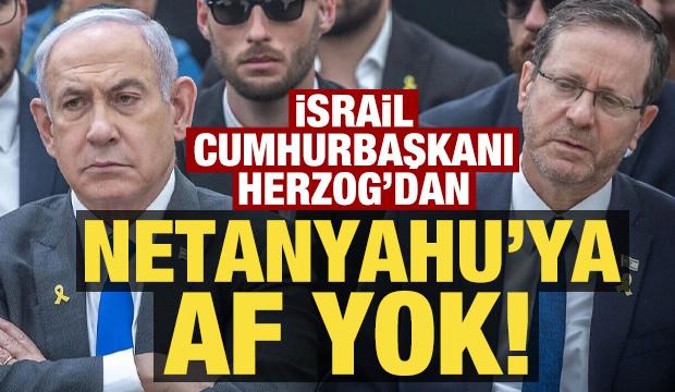 İsrail Cumhurbaşkanı Herzog'dan Netanyahu'ya af yok!