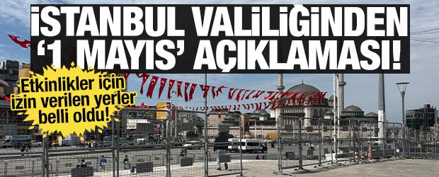 İstanbul Valiliğinden '1 Mayıs' a&ccedil;ıklaması! Kutlama yapılacak yerler belli oldu